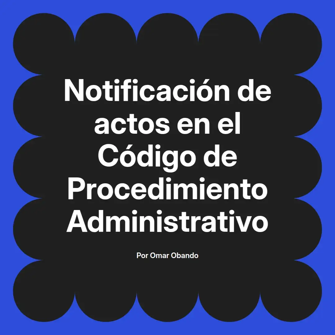 imagen destacada del post con un texto en el centro que dice Notificación de actos en el Código de Procedimiento Administrativo y abajo del texto aparece el nombre del autor Omar Obando