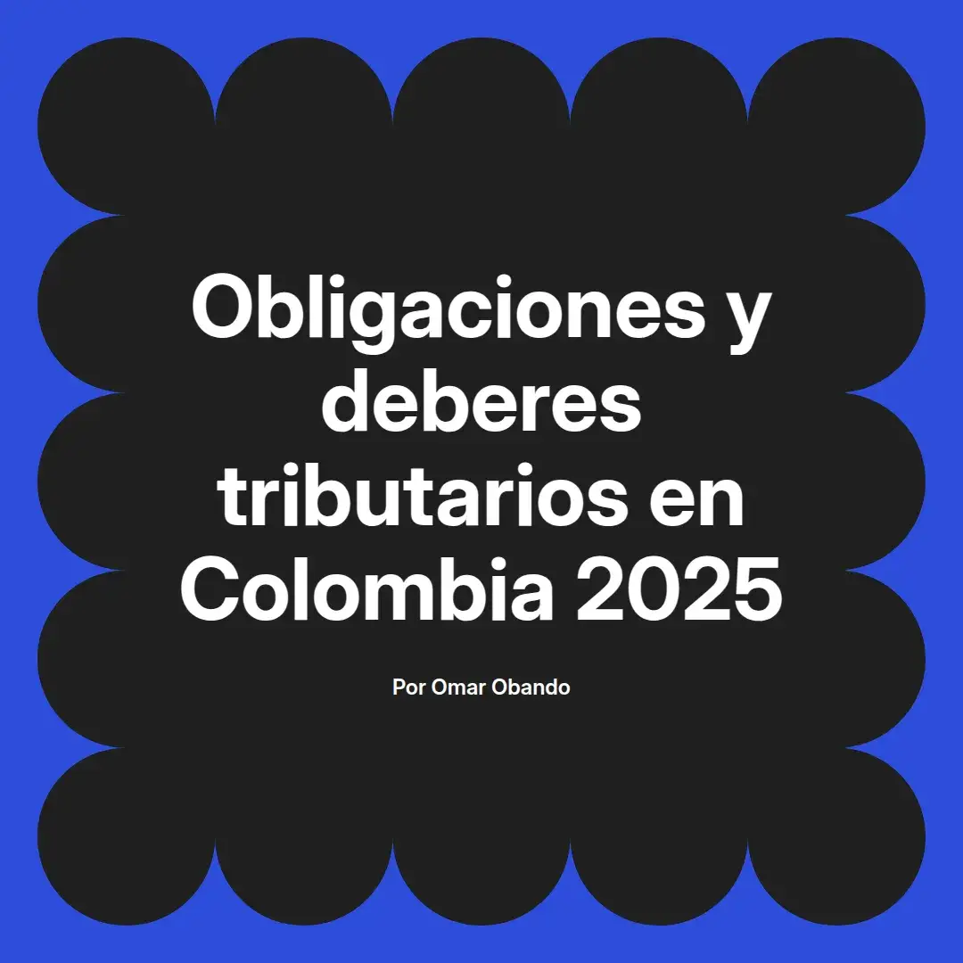 imagen destacada del post con un texto en el centro que dice Obligaciones y deberes tributarios en Colombia 2025 y abajo del texto aparece el nombre del autor Omar Obando