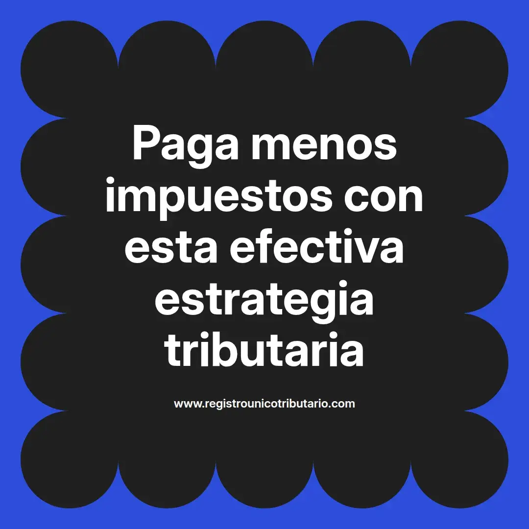 imagen destacada del post con un texto en el centro que dice Paga menos impuestos con esta efectiva estrategia tributaria y abajo del texto aparece el url de sitio web que es registro unico tributario punto com