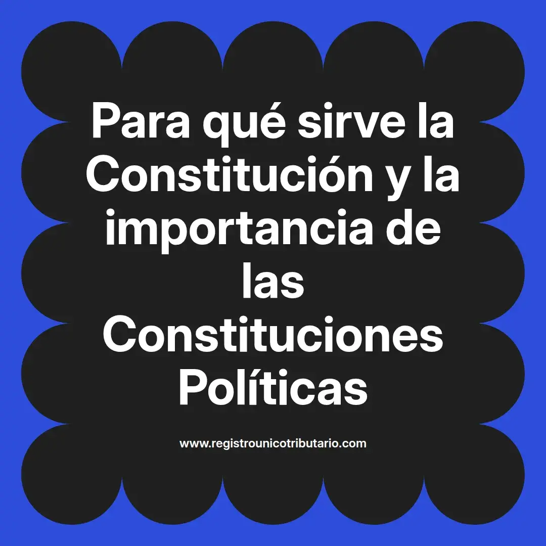 imagen destacada del post con un texto en el centro que dice Para qué sirve la Constitución y la importancia de las Constituciones Políticas y abajo del texto aparece el url de sitio web que es registro unico tributario punto com