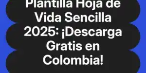 Plantilla Hoja de Vida Sencilla 2025: ¡Descarga Gratis en Colombia!