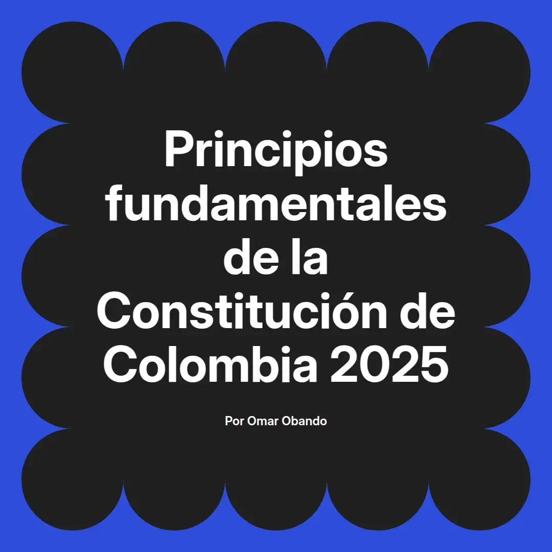 imagen destacada del post con un texto en el centro que dice Principios fundamentales de la Constitución de Colombia 2025 y abajo del texto aparece el nombre del autor Omar Obando