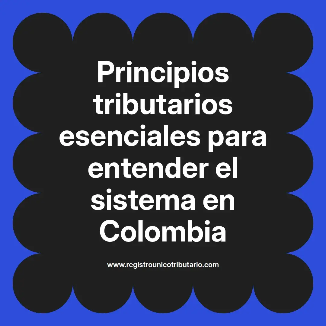 imagen destacada del post con un texto en el centro que dice Principios tributarios esenciales para entender el sistema en Colombia y abajo del texto aparece el url de sitio web que es registro unico tributario punto com