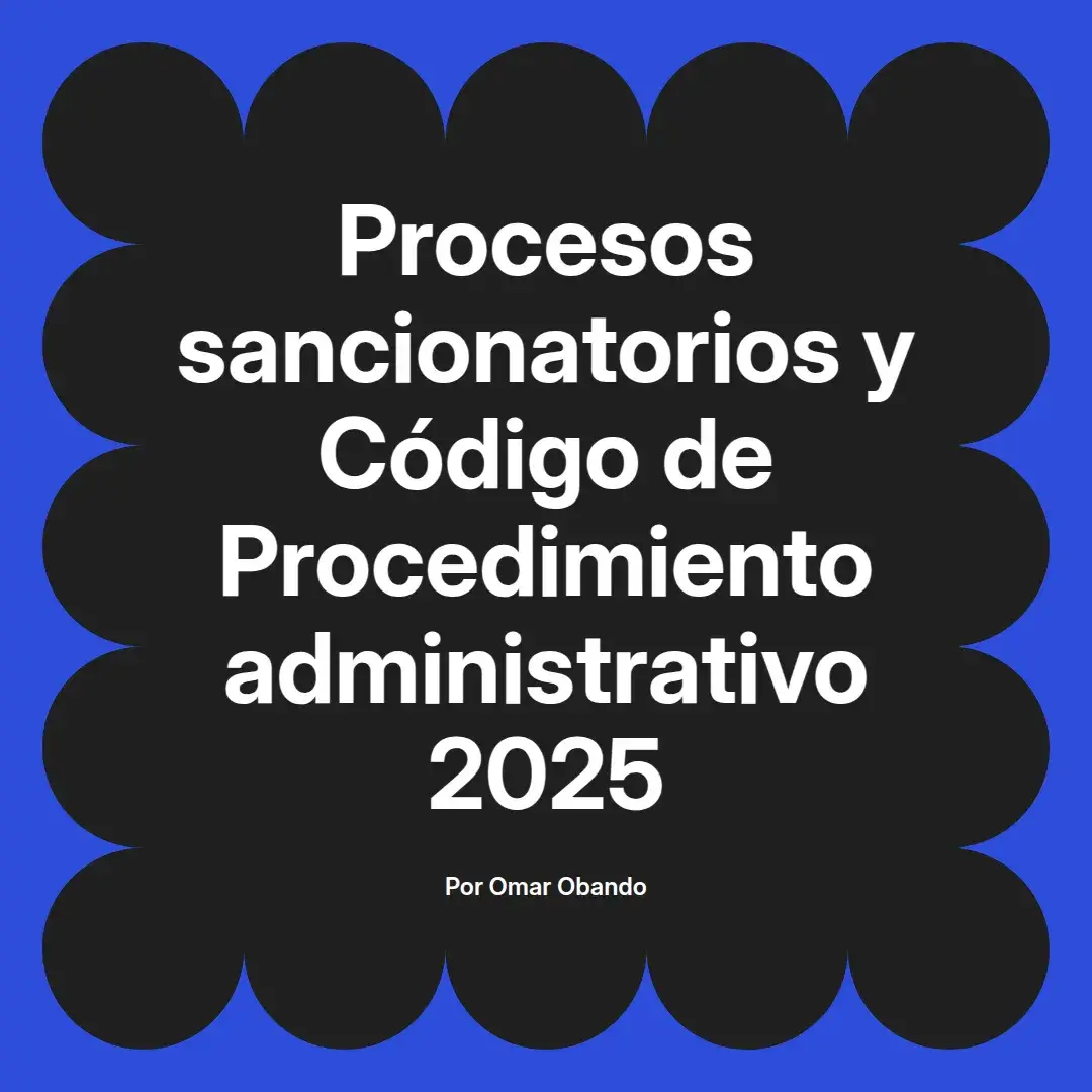 imagen destacada del post con un texto en el centro que dice Procesos sancionatorios y Código de Procedimiento administrativo 2025 y abajo del texto aparece el nombre del autor Omar Obando