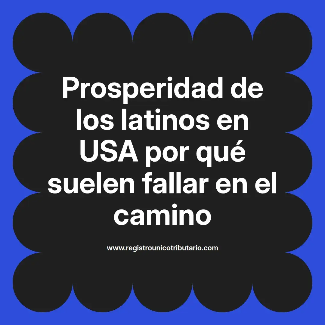 imagen destacada del post con un texto en el centro que dice Prosperidad de los latinos en USA por qué suelen fallar en el camino y abajo del texto aparece el url de sitio web que es registro unico tributario punto com