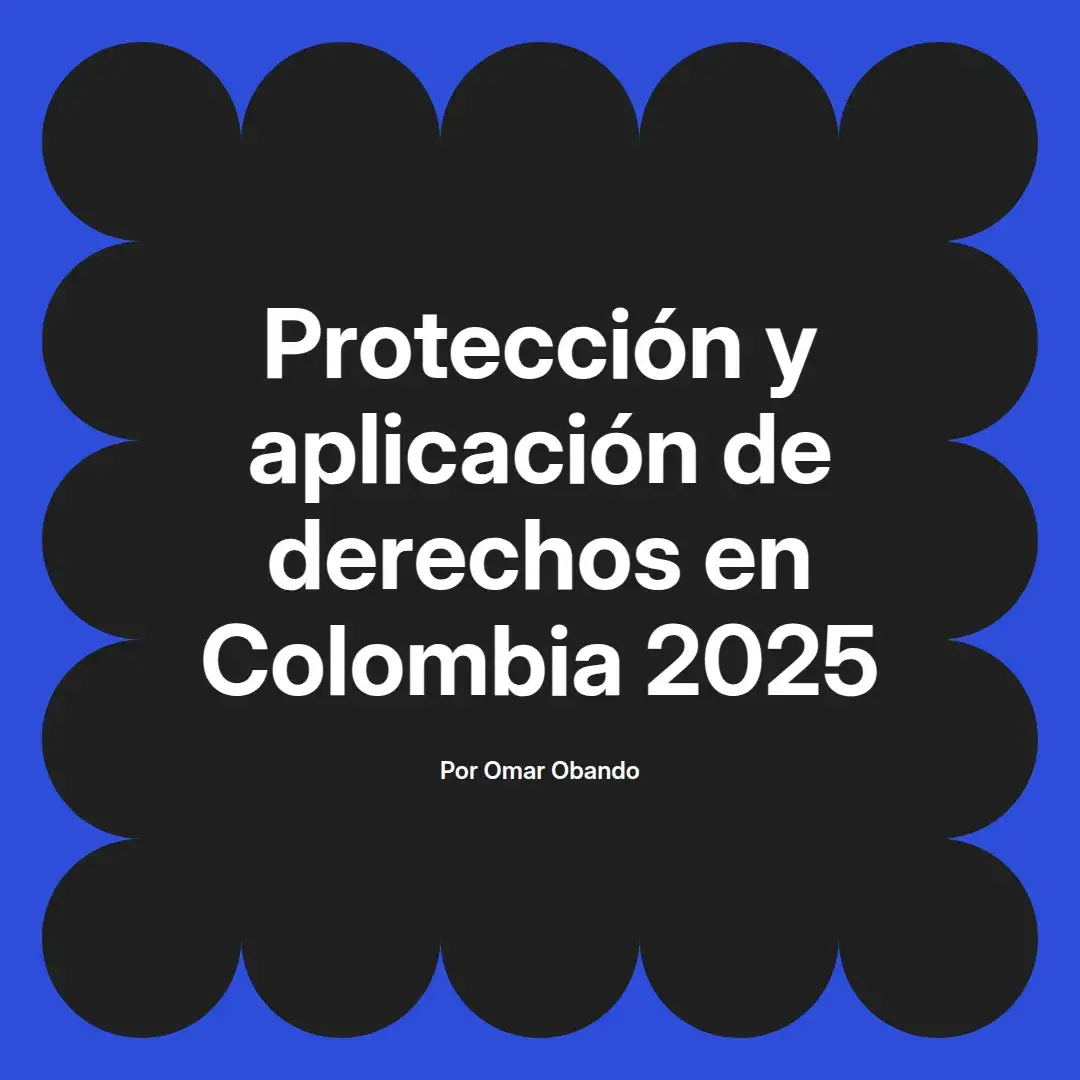 imagen destacada del post con un texto en el centro que dice Protección y aplicación de derechos en Colombia 2025 y abajo del texto aparece el nombre del autor Omar Obando
