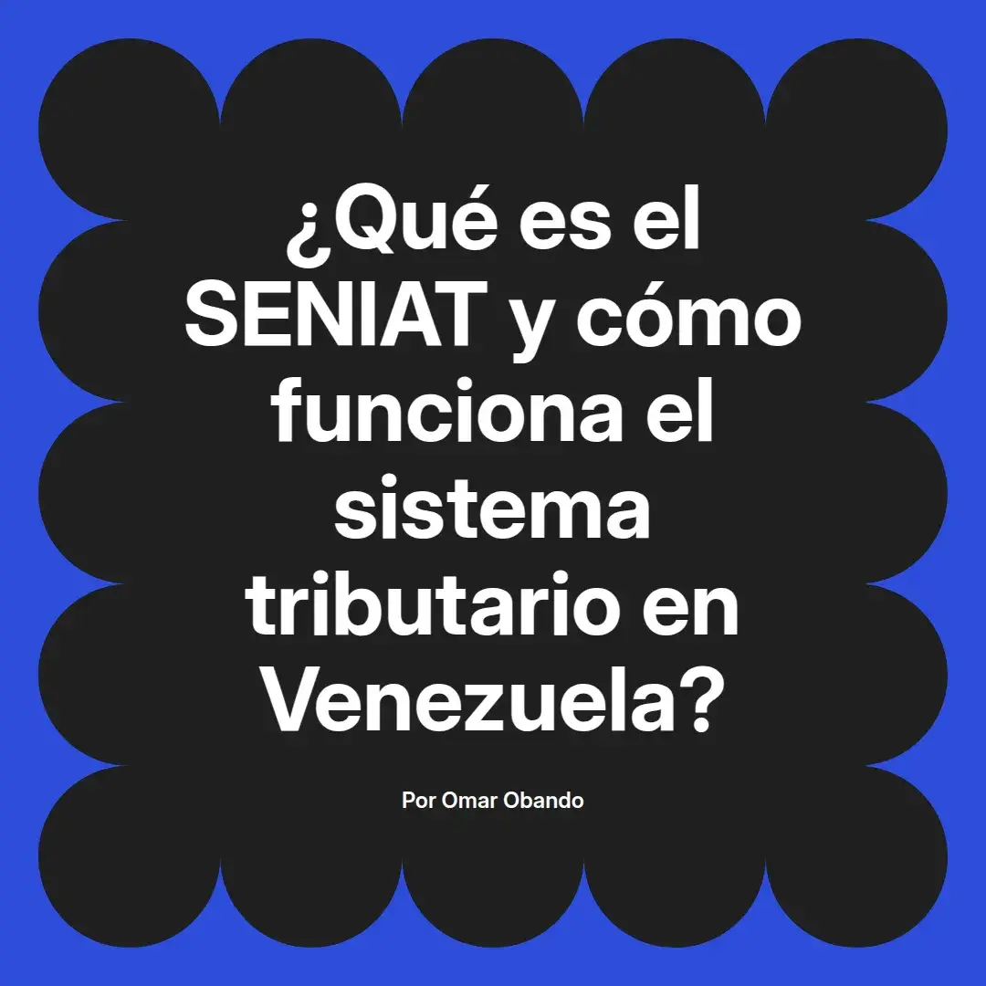 imagen destacada del post con un texto en el centro que dice ¿Qué es el SENIAT y cómo funciona el sistema tributario en Venezuela? y abajo del texto aparece el nombre del autor Omar Obando
