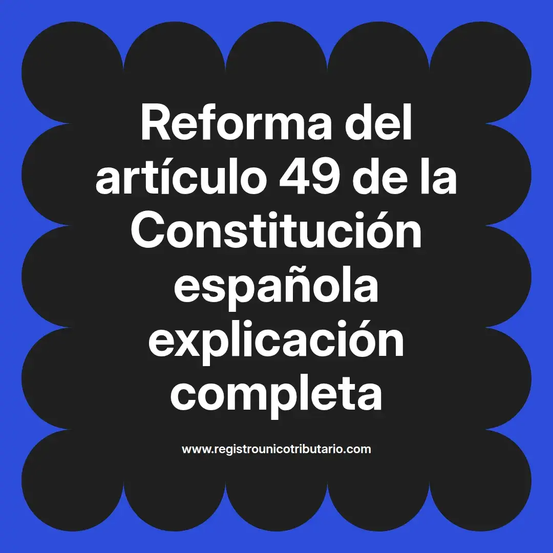 imagen destacada del post con un texto en el centro que dice Reforma del artículo 49 de la Constitución española explicación completa y abajo del texto aparece el url de sitio web que es registro unico tributario punto com