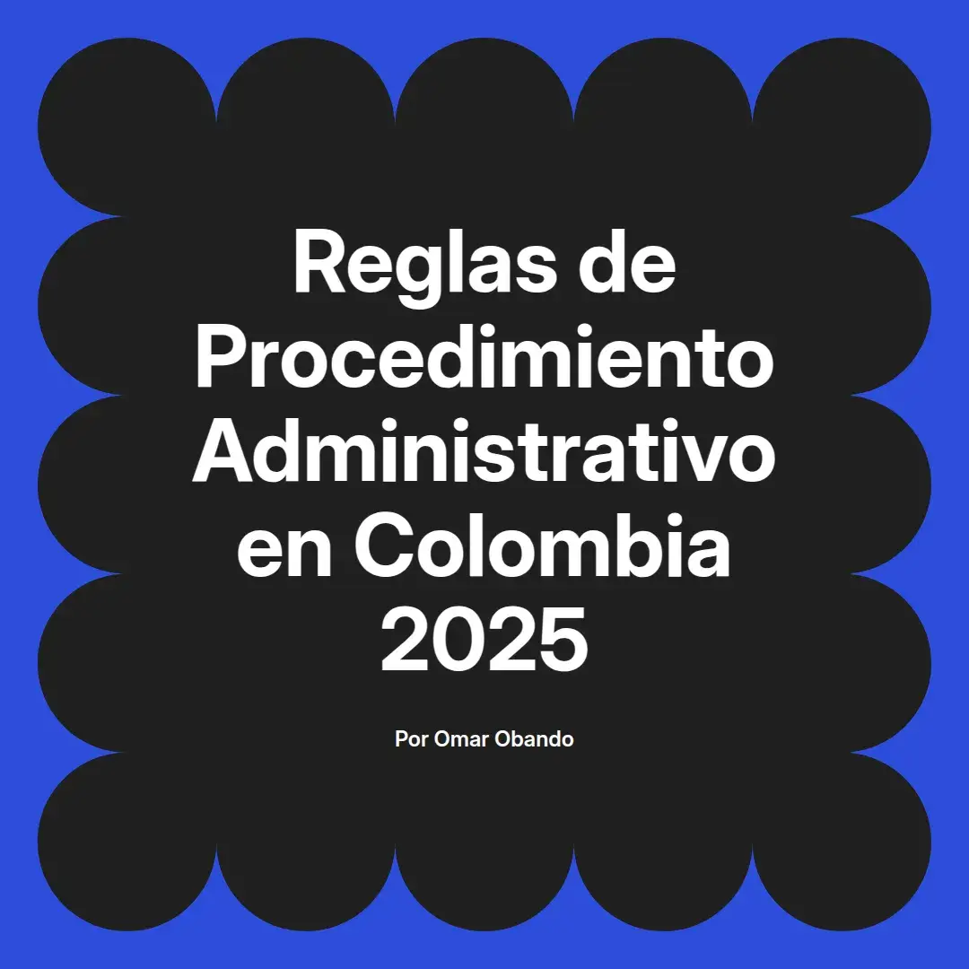 imagen destacada del post con un texto en el centro que dice Reglas de Procedimiento Administrativo en Colombia 2025 y abajo del texto aparece el nombre del autor Omar Obando