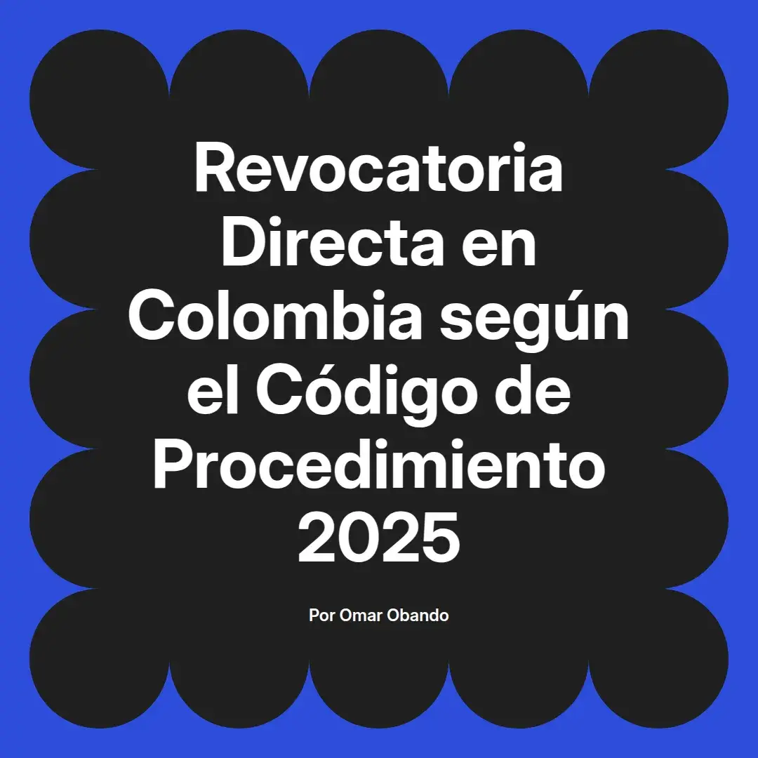 imagen destacada del post con un texto en el centro que dice Revocatoria Directa en Colombia según el Código de Procedimiento 2025 y abajo del texto aparece el nombre del autor Omar Obando