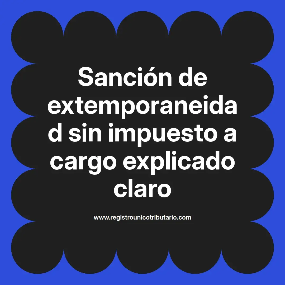 imagen destacada del post con un texto en el centro que dice Sanción de extemporaneidad sin impuesto a cargo explicado claro y abajo del texto aparece el url de sitio web que es registro unico tributario punto com