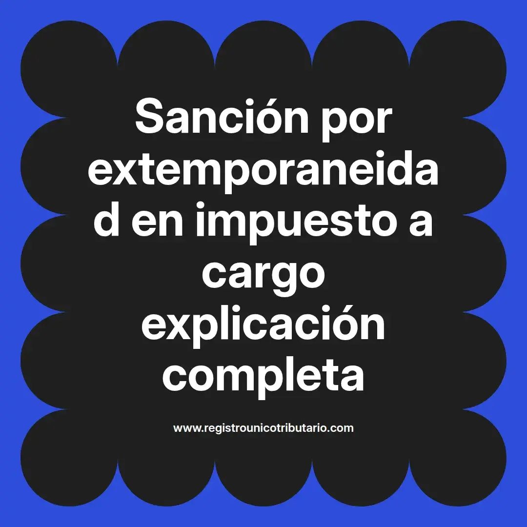 imagen destacada del post con un texto en el centro que dice Sanción por extemporaneidad en impuesto a cargo explicación completa y abajo del texto aparece el url de sitio web que es registro unico tributario punto com