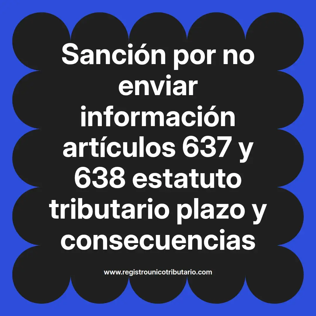 imagen destacada del post con un texto en el centro que dice Sanción por no enviar información artículos 637 y 638 estatuto tributario plazo y consecuencias y abajo del texto aparece el url de sitio web que es registro unico tributario punto com