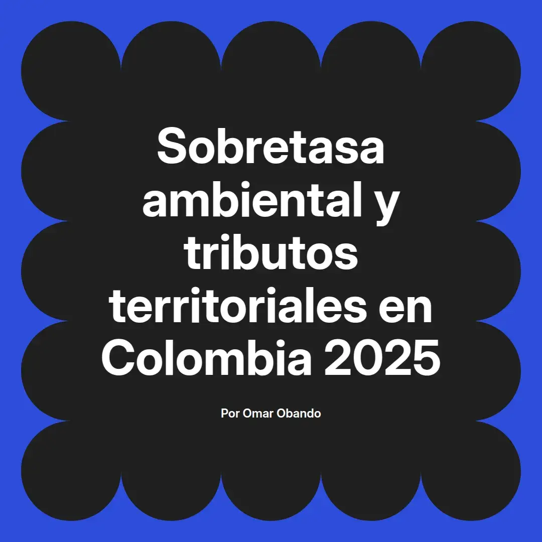 imagen destacada del post con un texto en el centro que dice Sobretasa ambiental y tributos territoriales en Colombia 2025 y abajo del texto aparece el nombre del autor Omar Obando