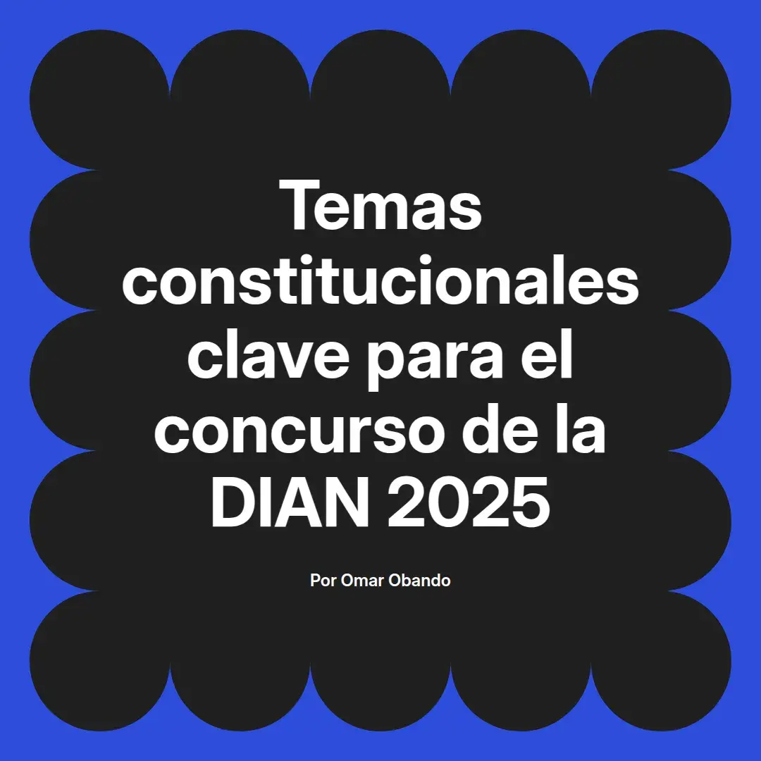 imagen destacada del post con un texto en el centro que dice Temas constitucionales clave para el concurso de la DIAN 2025 y abajo del texto aparece el nombre del autor Omar Obando