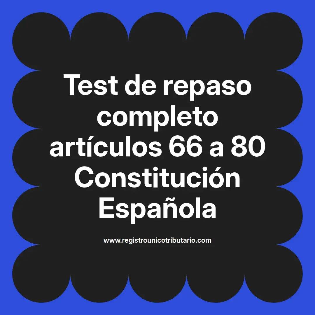 imagen destacada del post con un texto en el centro que dice Test de repaso completo artículos 66 a 80 Constitución Española y abajo del texto aparece el url de sitio web que es registro unico tributario punto com