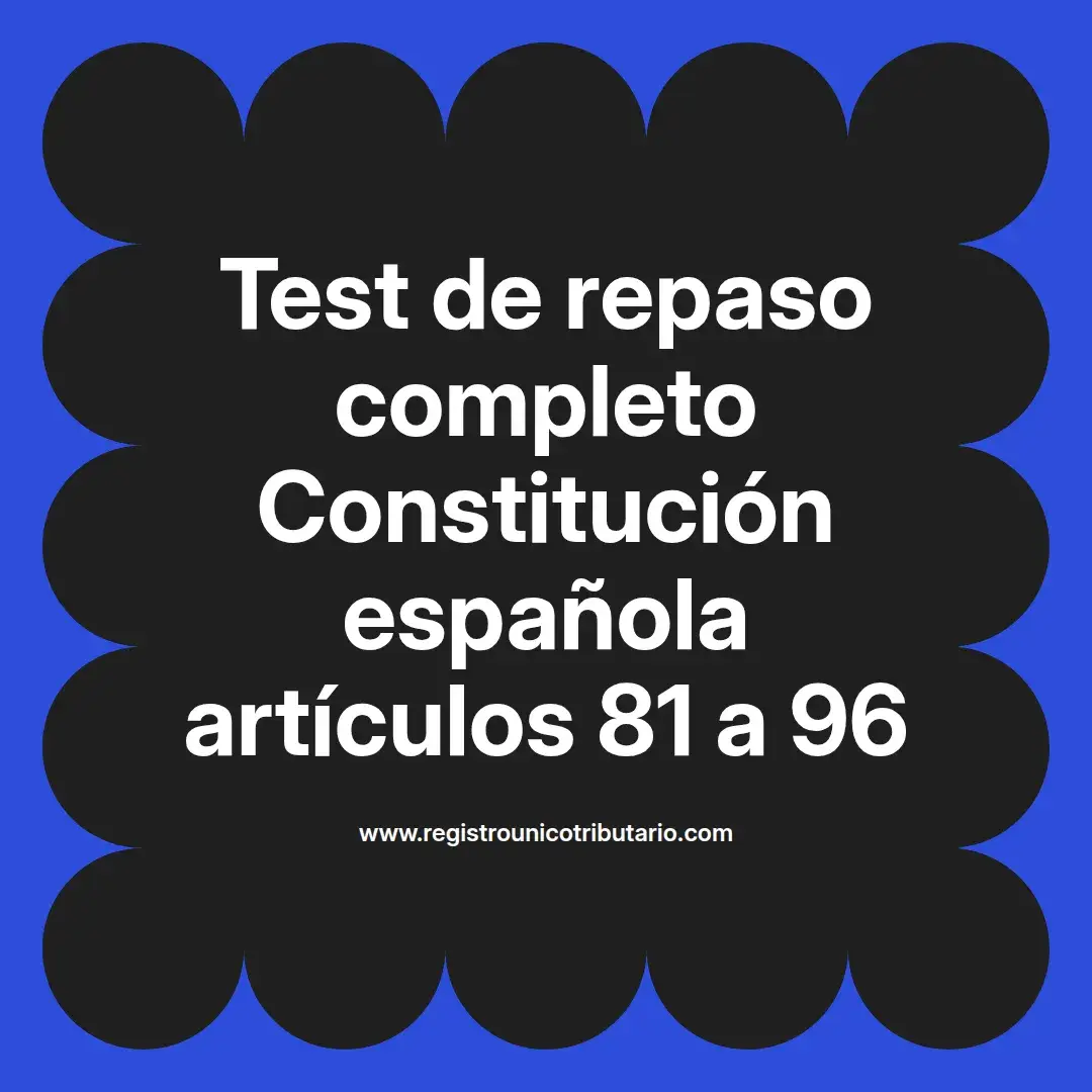 imagen destacada del post con un texto en el centro que dice Test de repaso completo Constitución española artículos 81 a 96 y abajo del texto aparece el url de sitio web que es registro unico tributario punto com