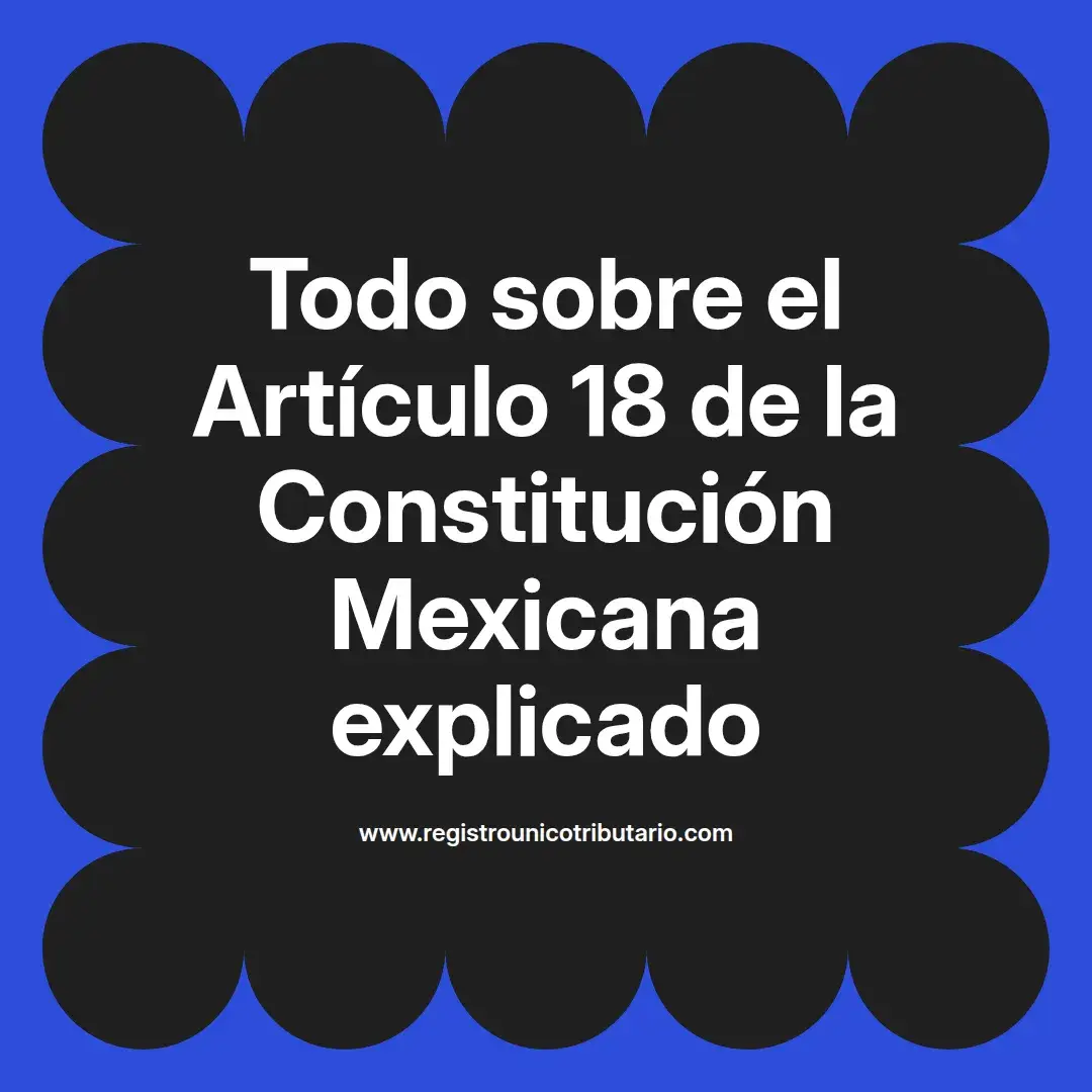 imagen destacada del post con un texto en el centro que dice Todo sobre el Artículo 18 de la Constitución Mexicana explicado y abajo del texto aparece el url de sitio web que es registro unico tributario punto com
