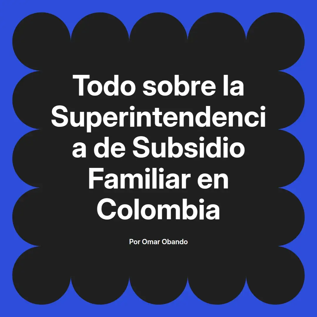 imagen destacada del post con un texto en el centro que dice Todo sobre la Superintendencia de Subsidio Familiar en Colombia y abajo del texto aparece el nombre del autor Omar Obando