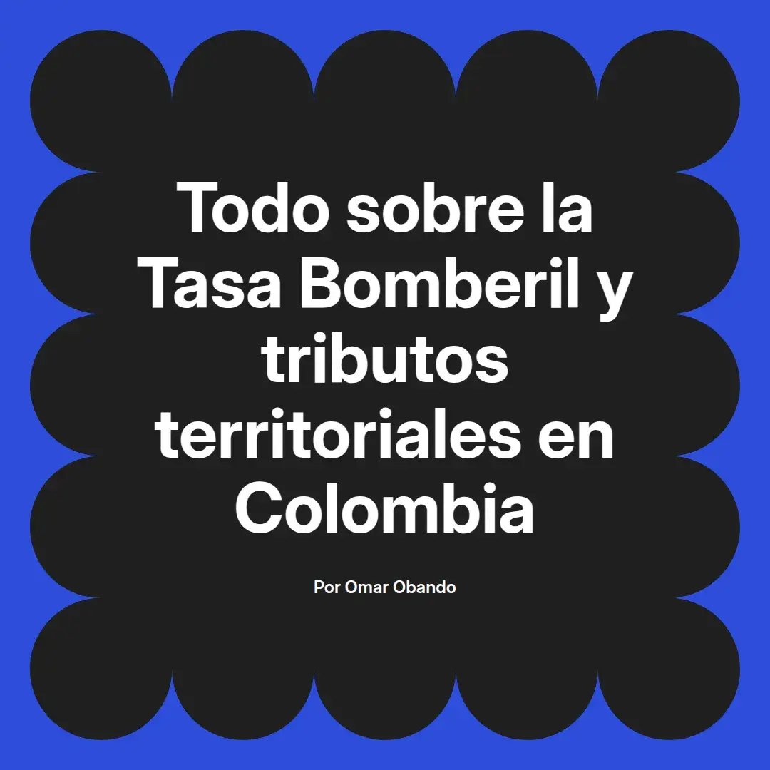 imagen destacada del post con un texto en el centro que dice Todo sobre la Tasa Bomberil y tributos territoriales en Colombia y abajo del texto aparece el nombre del autor Omar Obando