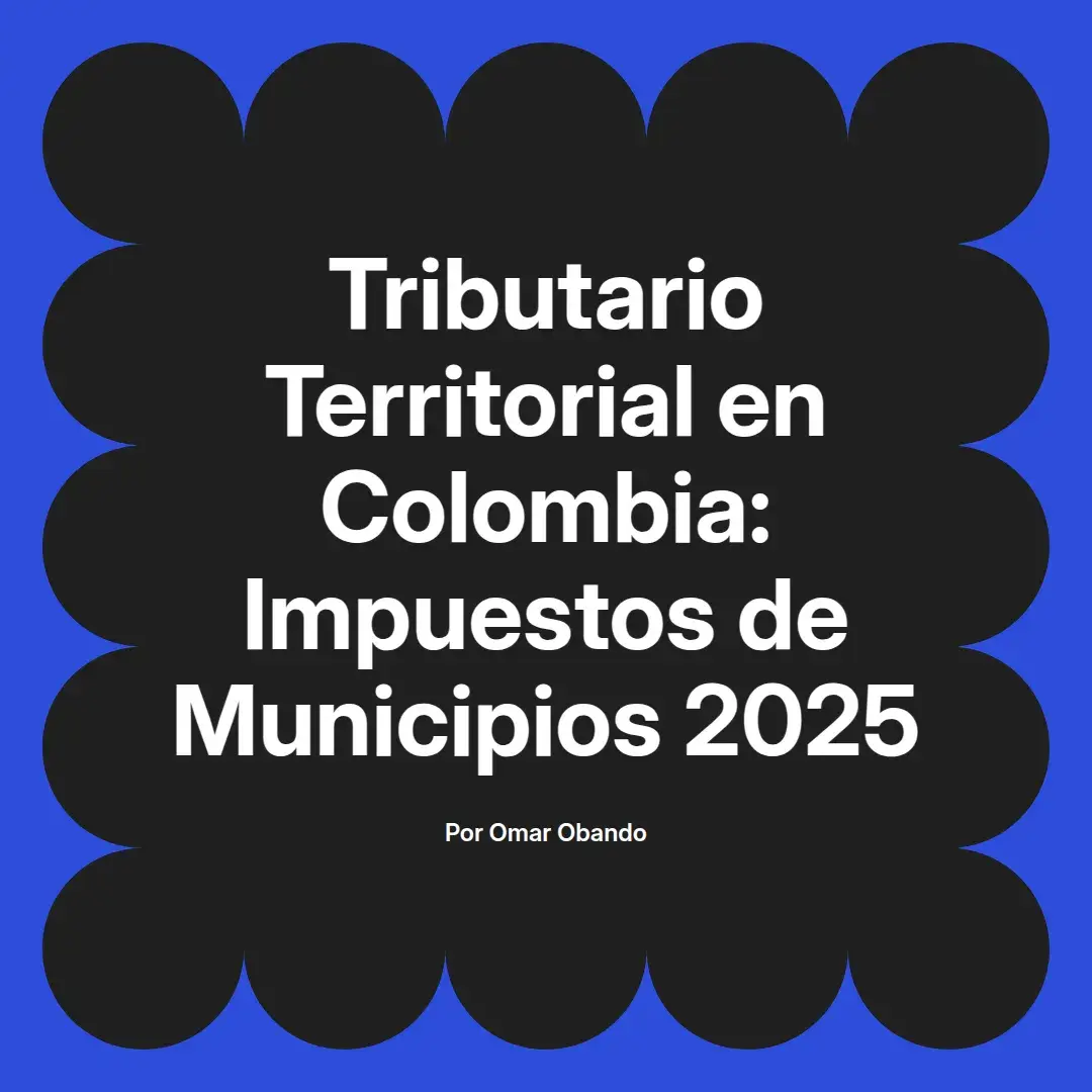 imagen destacada del post con un texto en el centro que dice Tributario Territorial en Colombia: Impuestos de Municipios 2025 y abajo del texto aparece el nombre del autor Omar Obando