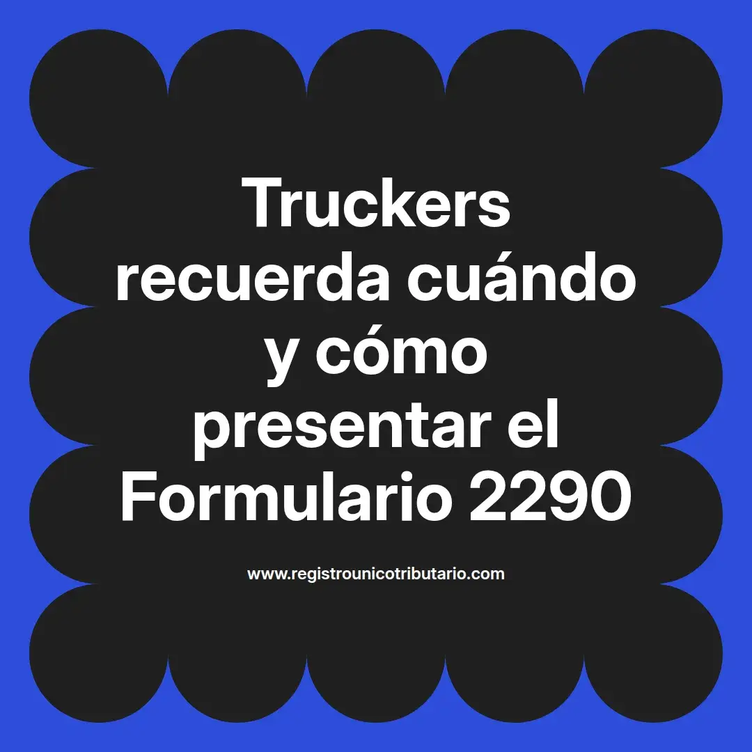imagen destacada del post con un texto en el centro que dice Truckers recuerda cuándo y cómo presentar el Formulario 2290 y abajo del texto aparece el url de sitio web que es registro unico tributario punto com