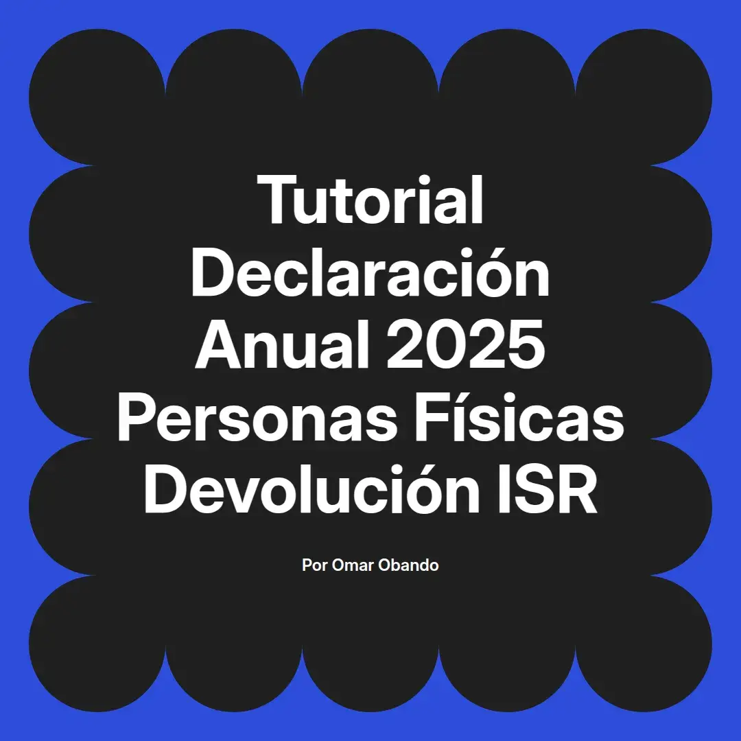 imagen destacada del post con un texto en el centro que dice Tutorial Declaración Anual 2025 Personas Físicas Devolución ISR y abajo del texto aparece el nombre del autor Omar Obando